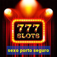 sexo porto seguro